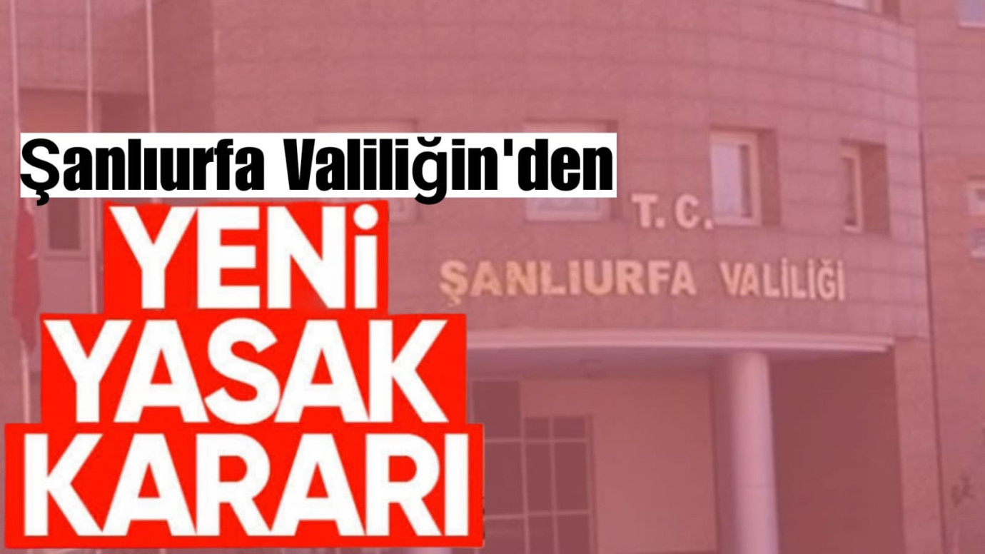 Şanlıurfa'da açık alan etkinlikleri yasaklandı