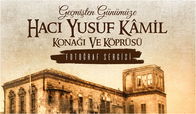 Hacı Yusuf Kamil Konağı ve Köprüsü Fotoğrafları Sergisi