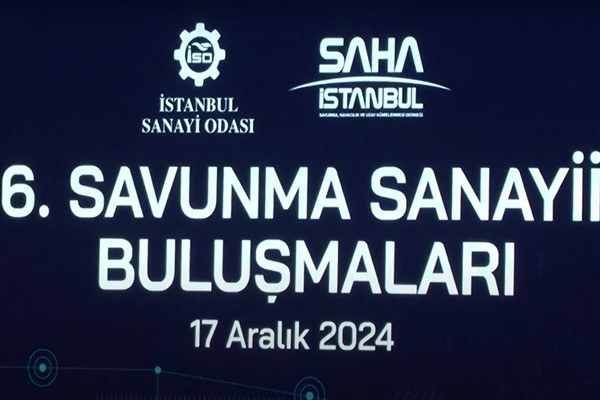 SAHA İstanbul ve İSO iş birliğinde 6. Savunma Sanayii Buluşmaları yapıldı