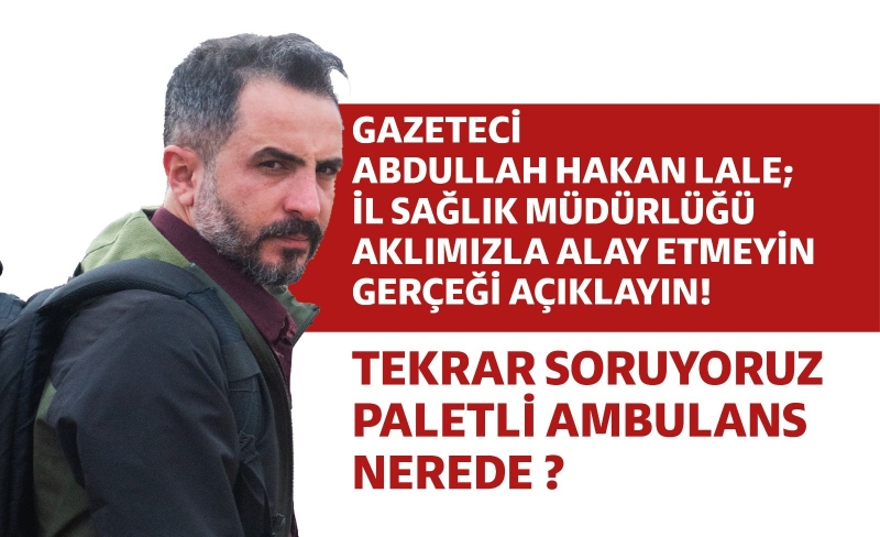 Gazeteci Lale: ''Sağlık Müdürü Aklımızla Alay Ediyor