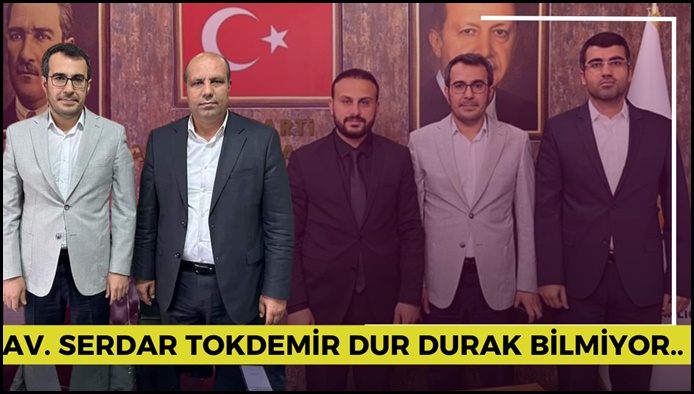 Aday Adayı Av. Serdar Tokdemir Dur Durak Bilmiyor..