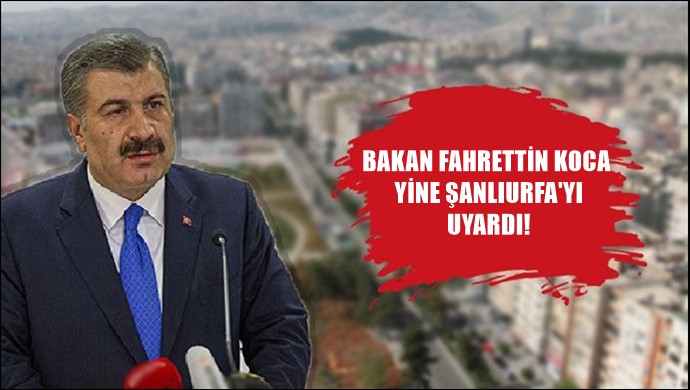 Bakan Fahrettin Koca yine Şanlıurfa'yı uyardı!