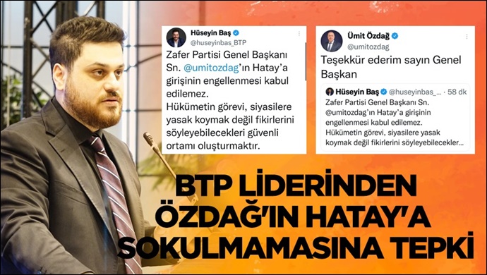 BTP liderinden Ümit Özdağ’ın Hatay’a sokulmamasına tepki...