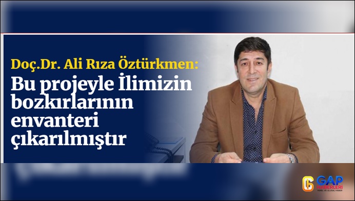 Doç.Dr. Ali Rıza Öztürkmen: Bu projeyle İlimizin bozkırlarının envanteri çıkarılmıştır