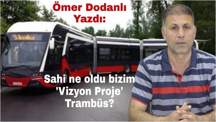 Sahi ne oldu bizim 'Vizyon Proje' Trambüs?