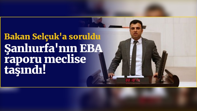 Şanlıurfa'nın EBA raporu meclise taşındı! Bakan Selçuk'a soruldu