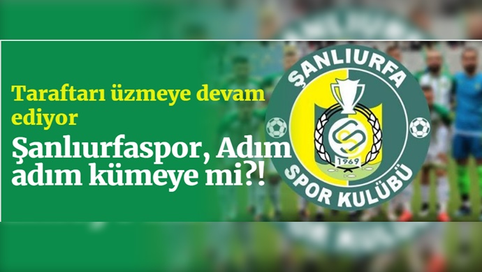 Şanlıurfaspor, Adım adım kümeye mi?!