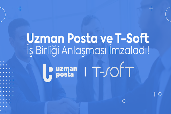 Uzman Posta ile T-Soft'tan stratejik işbirliği anlaşması